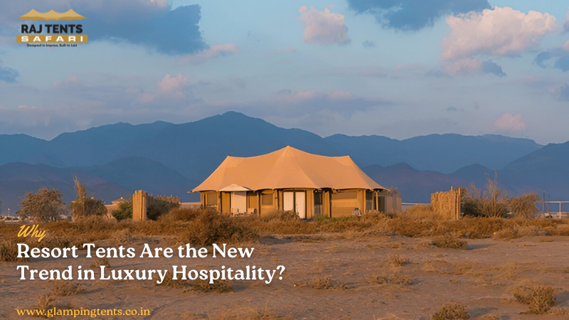 Why Resort Tents Are the New Trend in Luxury Hospitality?