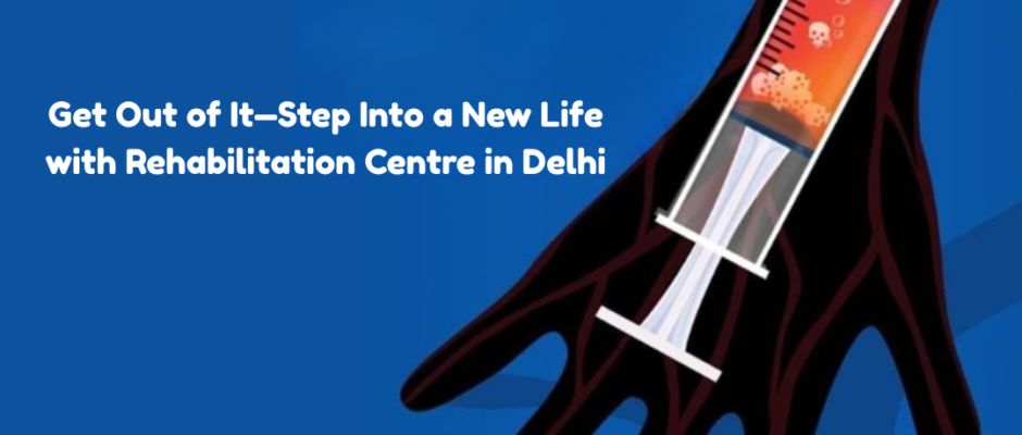 Rehabilitation Centre in Delhi