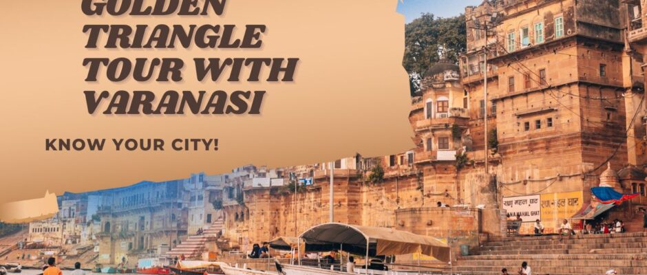 golden triangle and varanasi tour
