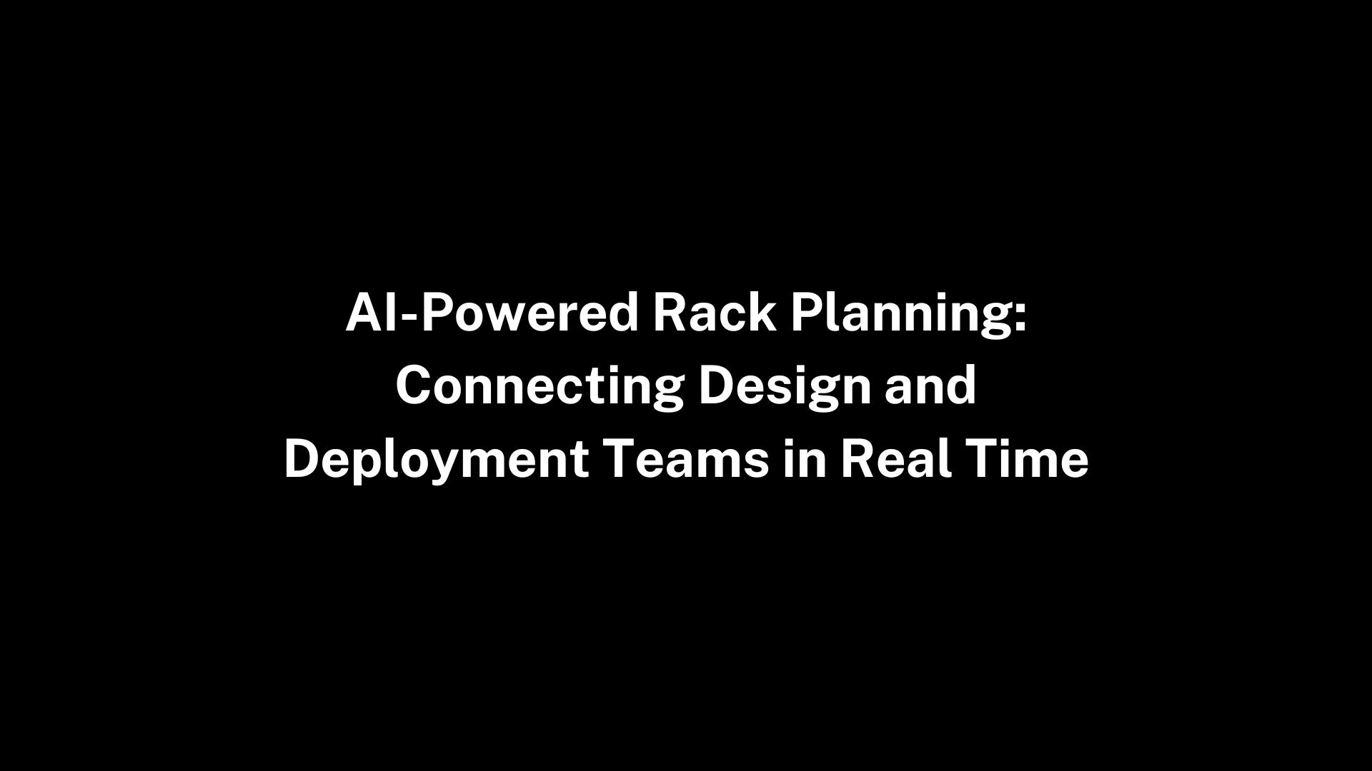 AI-Powered Rack Planning: Connecting Design and Deployment Teams in Real Time