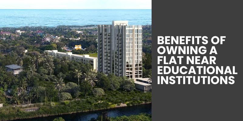 Benefits of Owning a Flat Near Educational Institutions