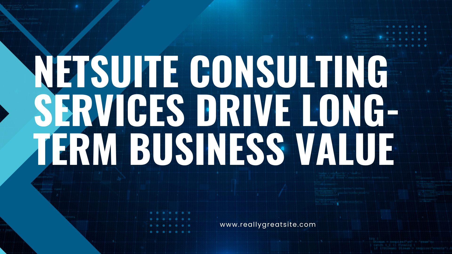 Beyond Implementation: How NetSuite Consulting Services Drive Long-Term Business Value