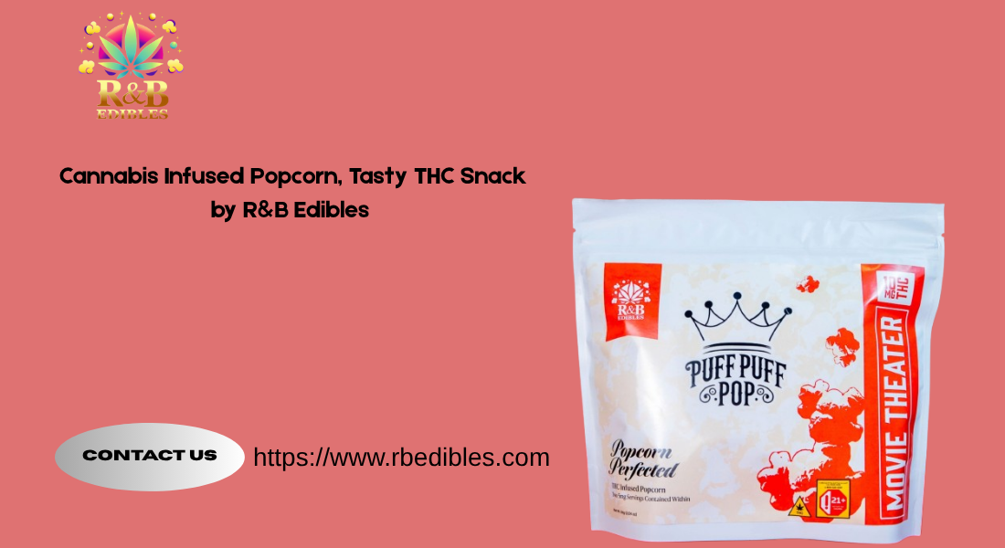 Cannabis Infused Popcorn, Tasty THC Snack by R&B Edibles
