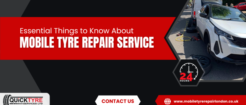 Essential Things to Know About Mobile Tyre Repair Service