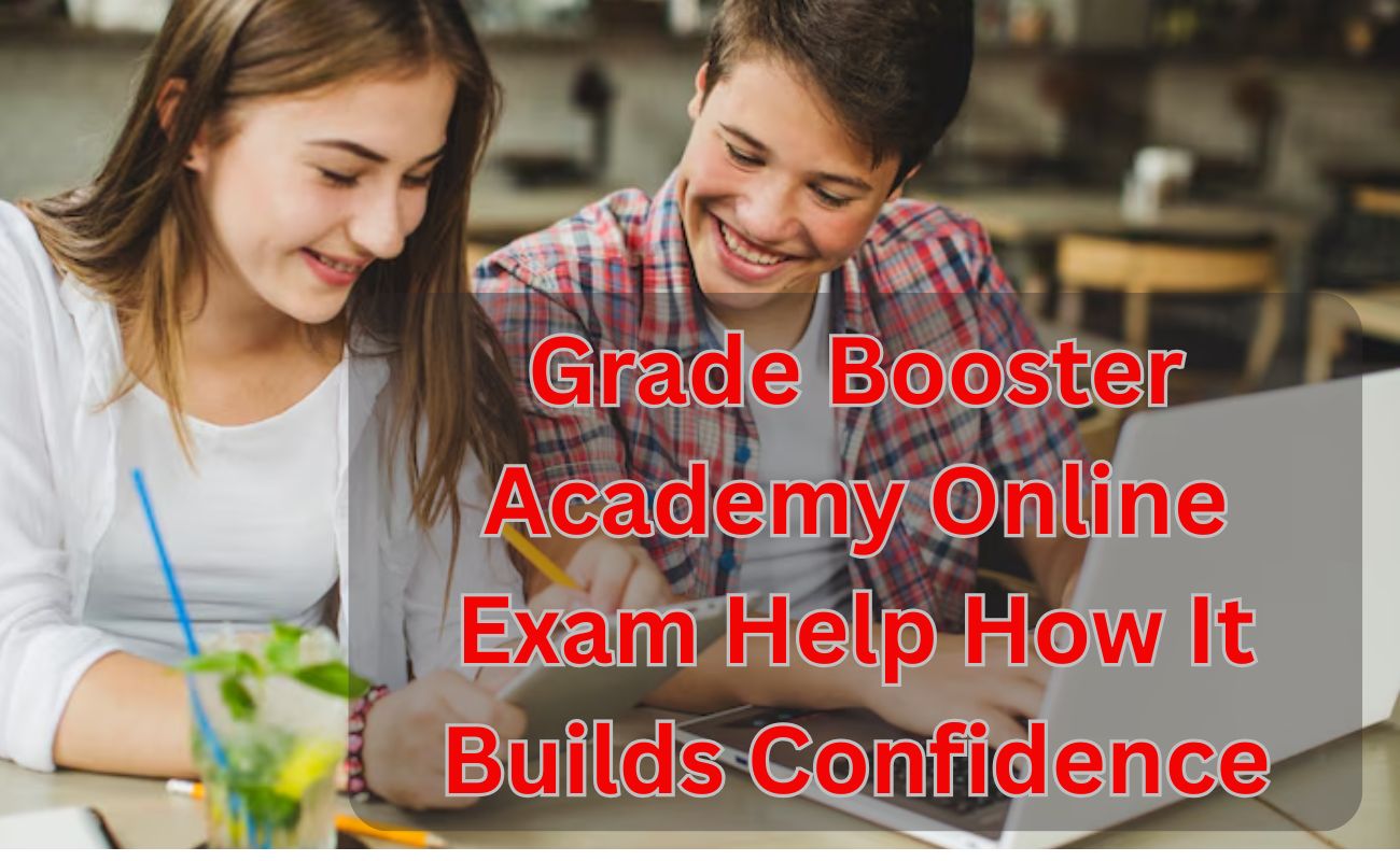 Grade Booster Academy Online Exam Help How It Builds Confidence