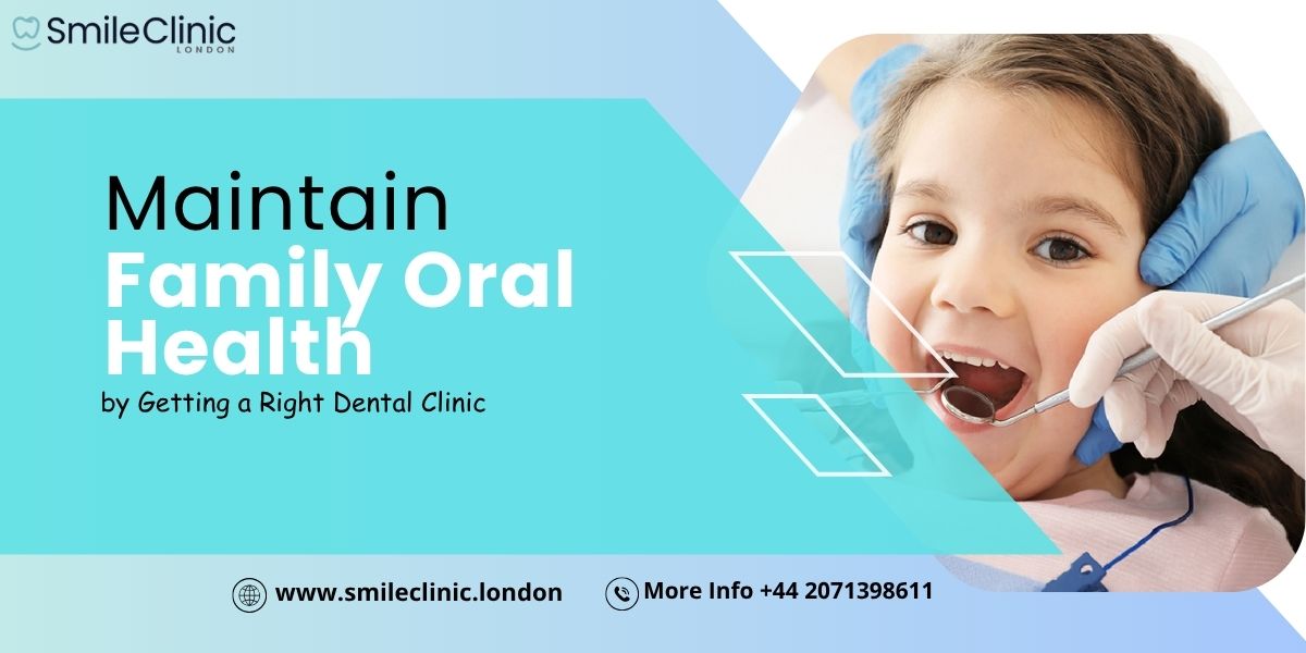 Maintain Family Oral Health by Getting a Right Dental Clinic