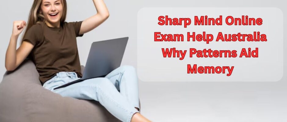 Sharp Mind Online Exam Help Australia Why Patterns Aid Memory