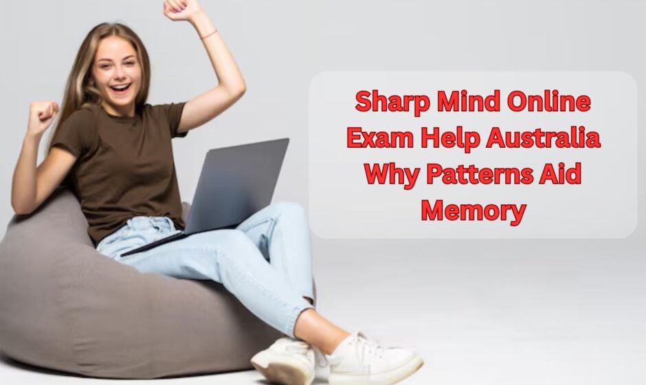 Sharp Mind Online Exam Help Australia Why Patterns Aid Memory