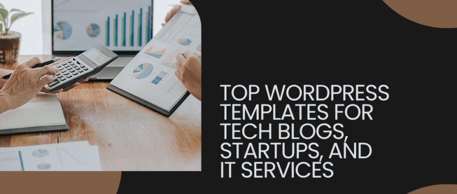 Top WordPress Templates for Tech Blogs, Startups, and IT Services