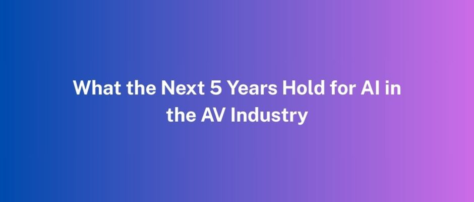 What the Next 5 Years Hold for AI in the AV Industry