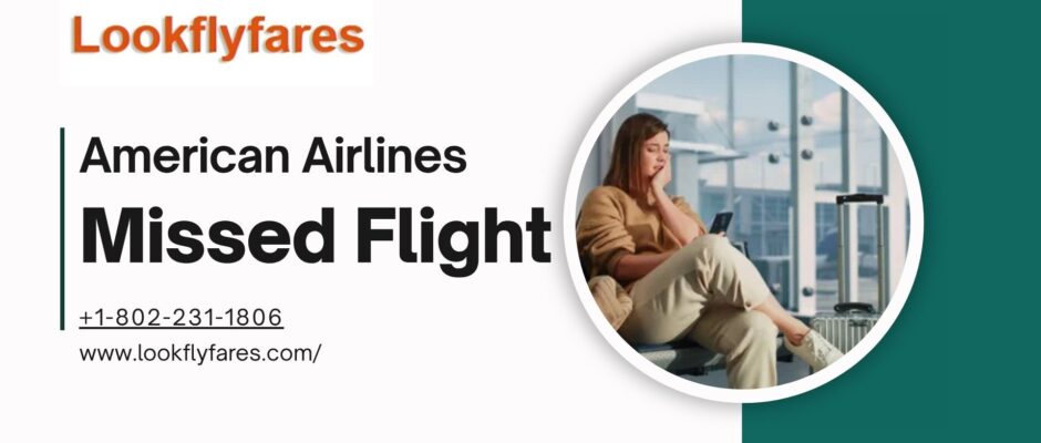 American airlines missed flight policy -lookflyfares