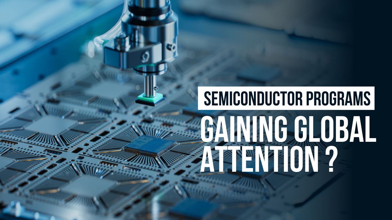 Why India’s Semiconductor Programs Are Gaining Global Attention?